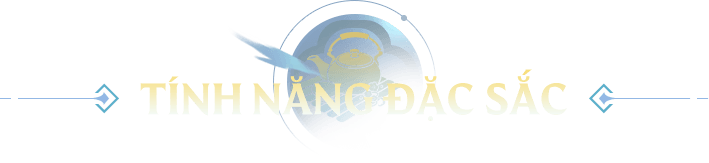TÍNH NĂNG ĐẶC SẮC