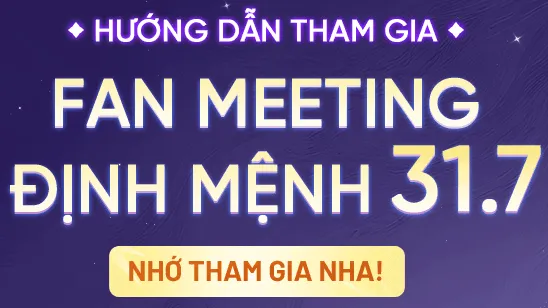 HƯỚNG DẪN THAM GIA FAN MEETING ĐỊNH MỆNH 31/7 CÙNG BUITRUONGLINH
